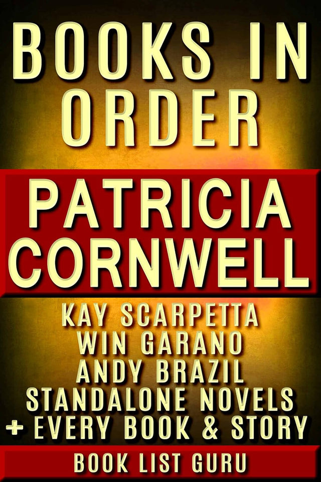 Patricia Cornwell Books in Order: Kay Scarpetta series, Andy Brazil series, Win Garano books, Captain Chase, short stories, standalone novels & ... ... Cornwell biography. (Series Order Book 6)