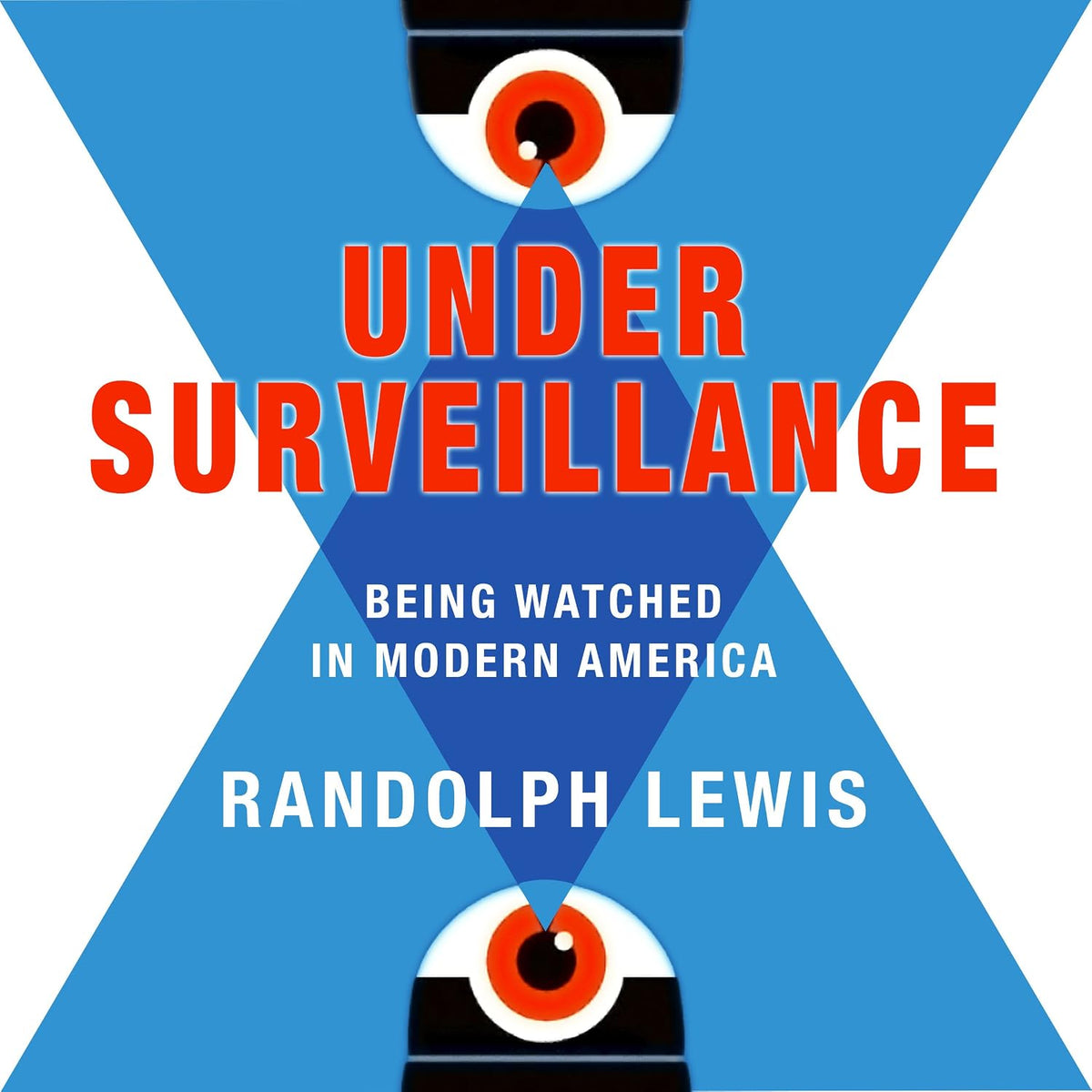 Under Surveillance: Being Watched in Modern America