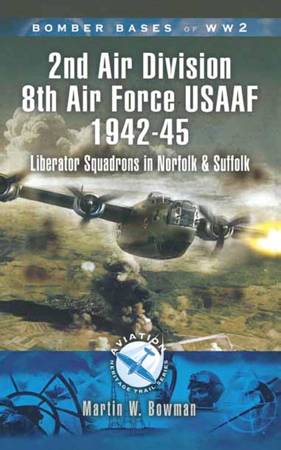 2nd Air Division Air Force USAAF 1942-45: Liberator Squadrons in Norfolk and Suffolk (Bomber Bases of WW2)