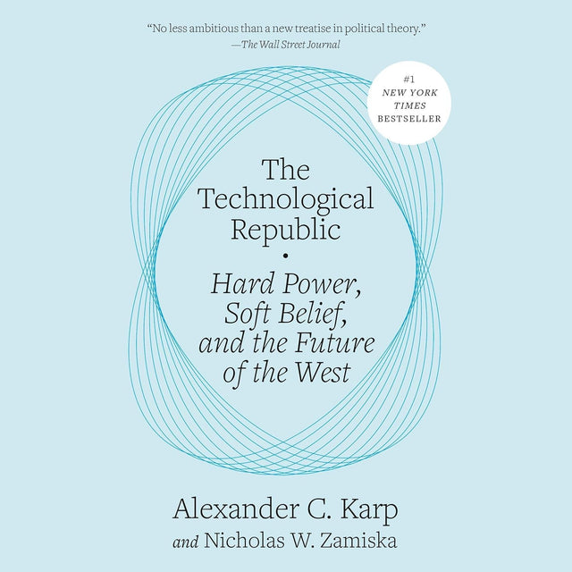 The Technological Republic: Hard Power, Soft Belief, and the Future of the West