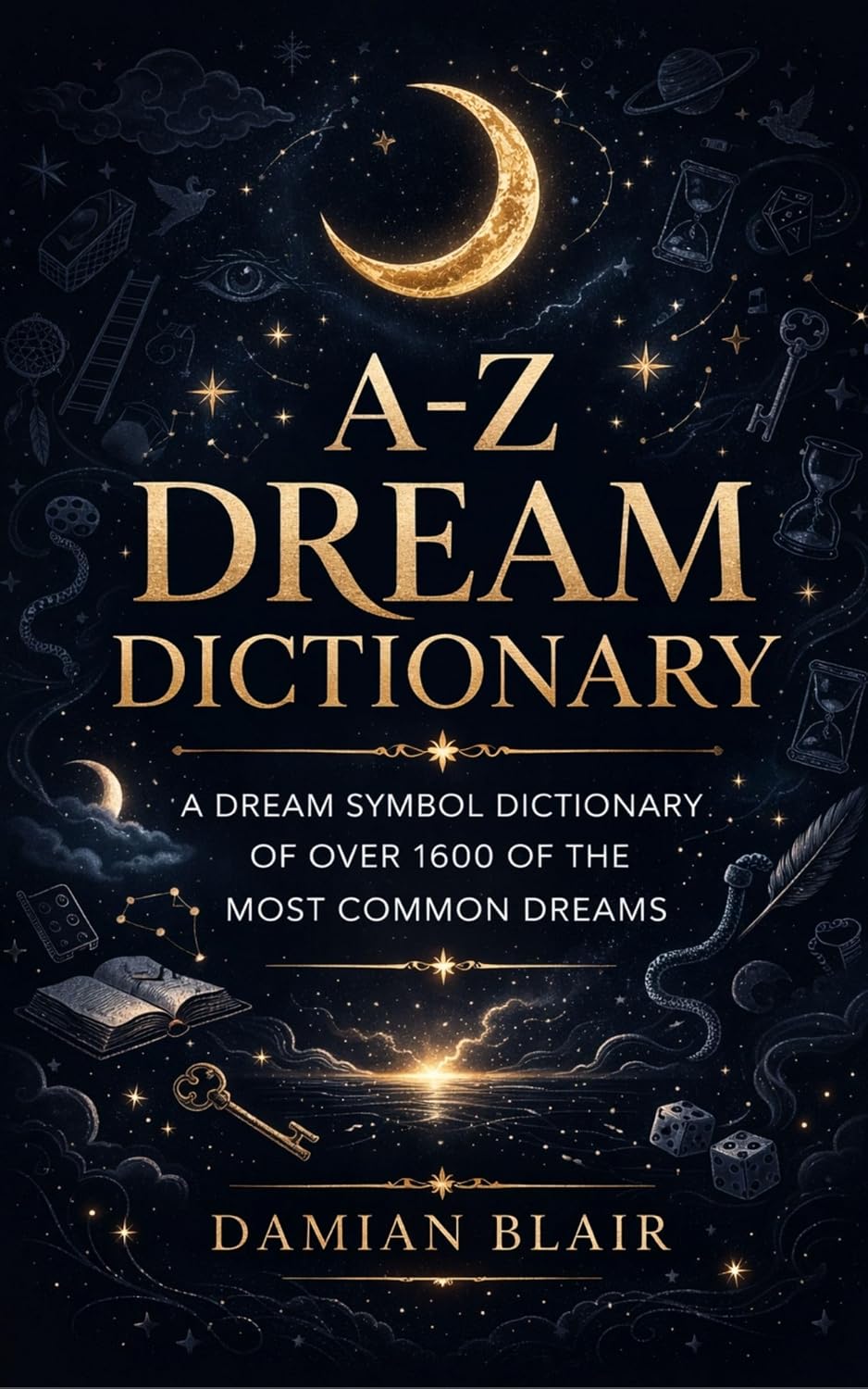 A-Z Dream Dictionary: A Dream Symbol Dictionary of Over 1600 of the Most Common Dreams (Dream Insight Series Book 1)