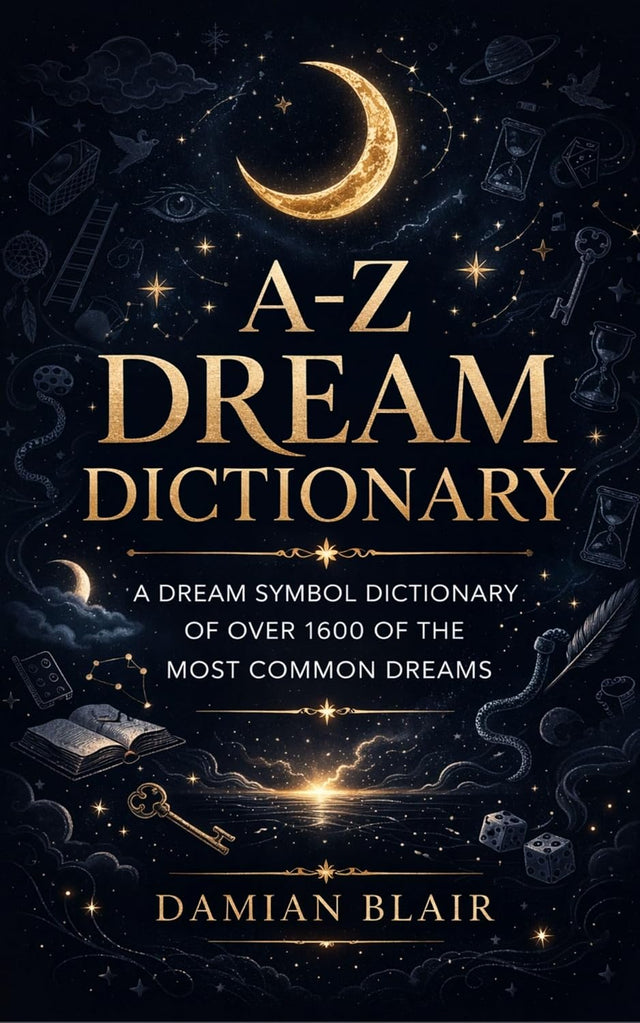 A-Z Dream Dictionary: A Dream Symbol Dictionary of Over 1600 of the Most Common Dreams (Dream Insight Series Book 1)