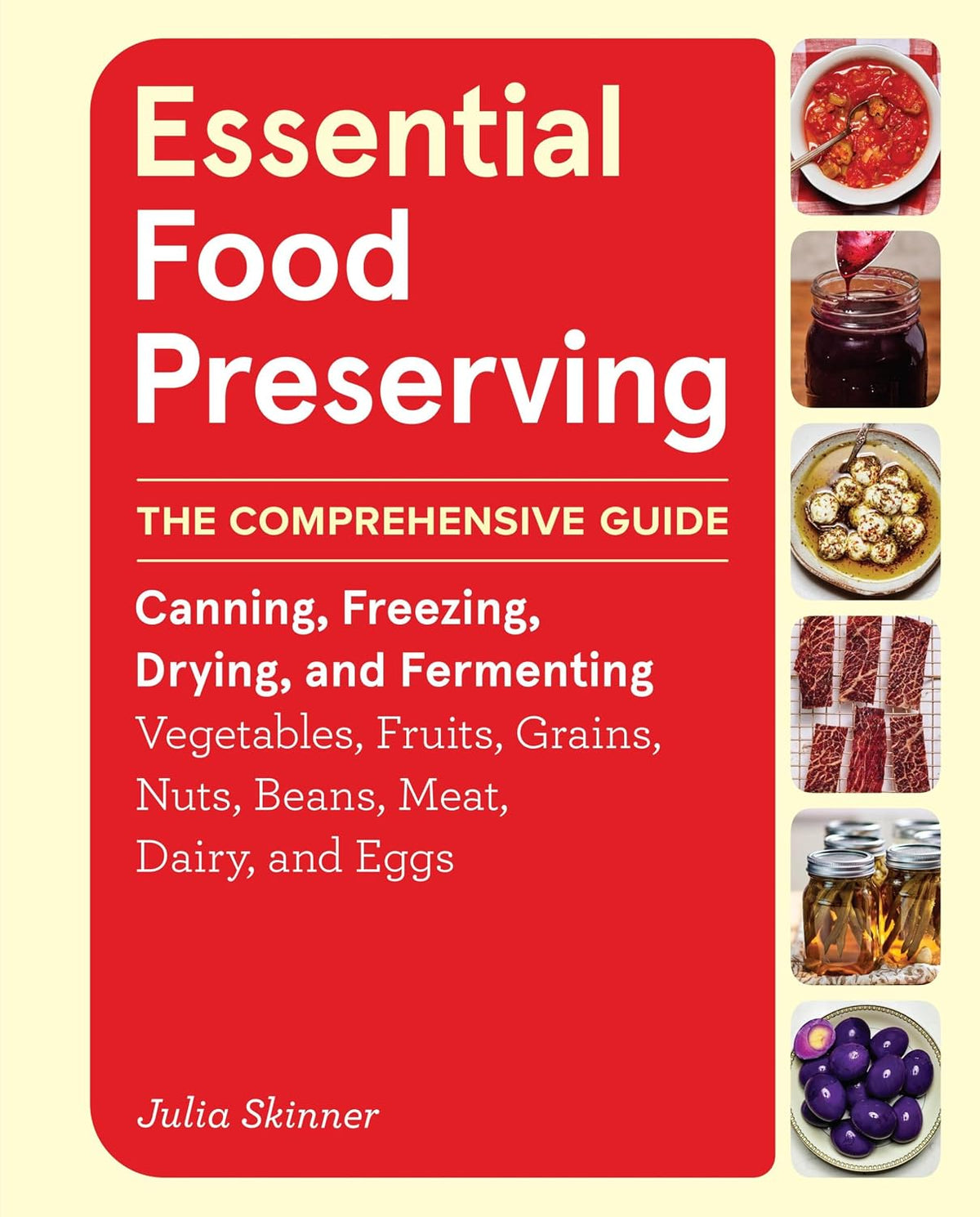 Essential Food Preserving: The Comprehensive Guide to Canning, Freezing, Drying, and Fermenting Vegetables, Fruits, Grains, Nuts, Beans, Meat, Dairy, and Eggs