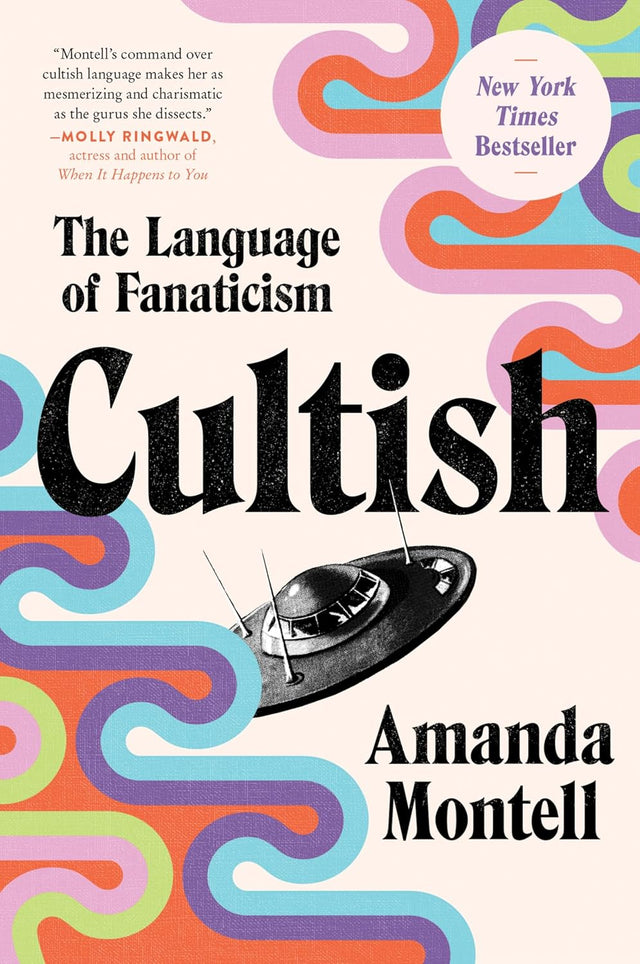 Cultish: The Language of Fanaticism ― An Instant NYT Bestselling Social Science Study on the Verbal Tactics of Cults