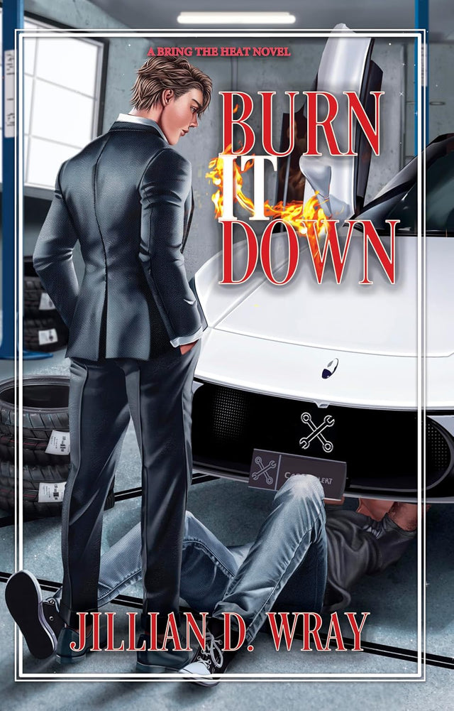 Burn It Down : A Billionaire x Blue Collar MM Romance (Bring The Heat Book 1)