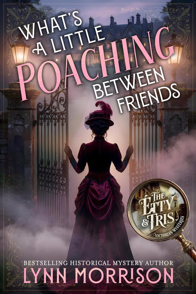What's a Little Poaching Between Friends: A Romantic Victorian Country House Mystery (The Etty and Tris Victorian Mysteries Book 3)