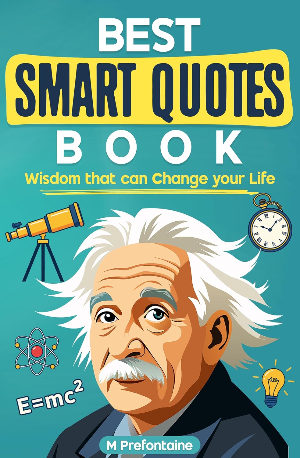 The Best Smart Quotes Book: Wisdom That Can Change Your Life (Quotes For Every Occasion Book 12)