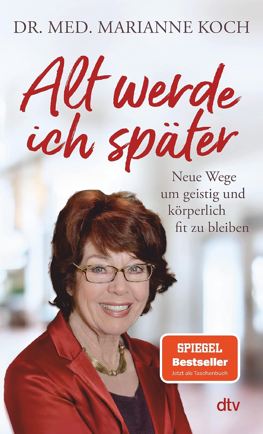 Alt werde ich später: Neue Wege, um geistig und körperlich fit zu bleiben | Der Bestseller zum Thema jung bleiben
