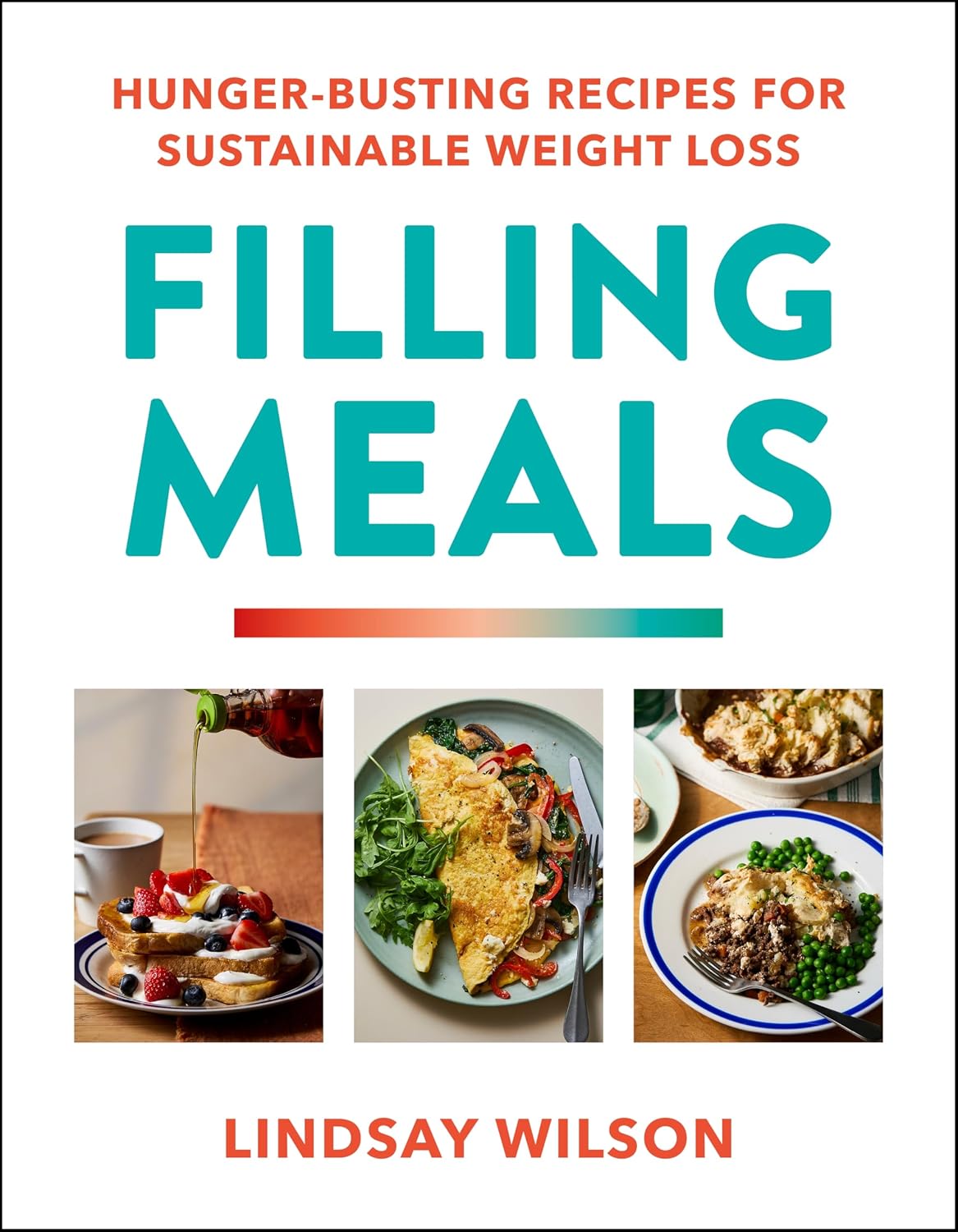Filling Meals: 100 simple hunger-busting recipes for sustainable weight loss - The Sunday Times Bestseller
