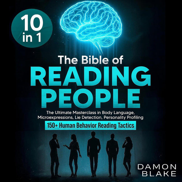 The Bible of Reading People: The Ultimate Masterclass in Body Language, Microexpressions, Lie Detection, Personality Profiling & 150+ Human Behavior Reading Tactics