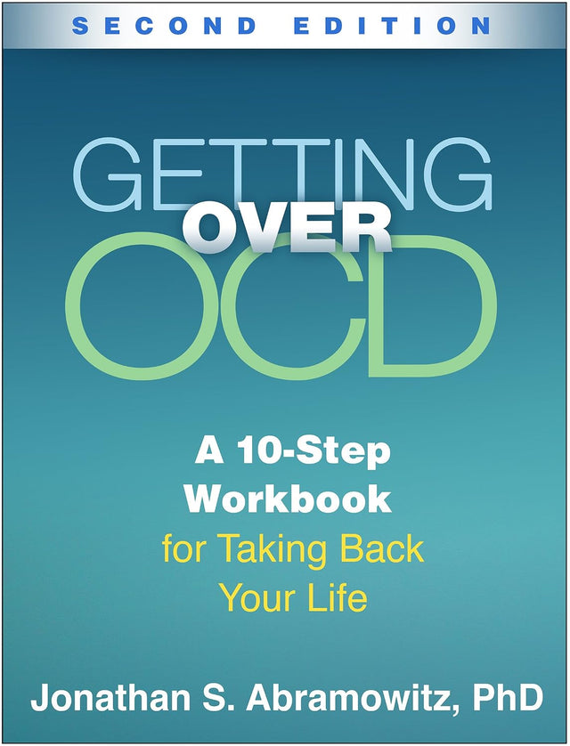 Getting Over OCD: A 10-Step Workbook for Taking Back Your Life (The Guilford Self-Help Workbook Series)