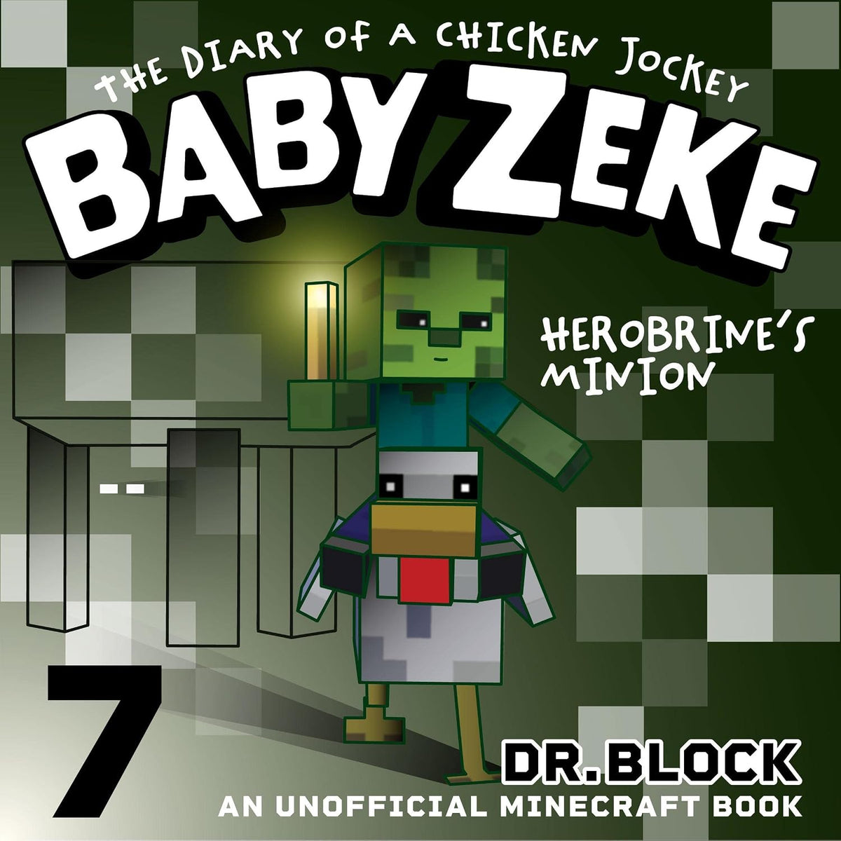 Baby Zeke: Herobrine's Minion: The Diary of a Chicken Jockey, Book 7