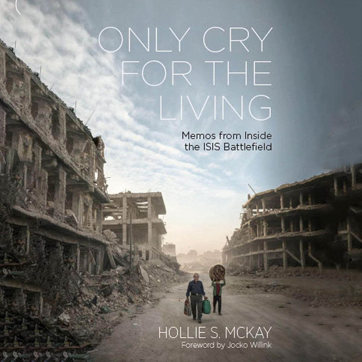 Only Cry for the Living: Memos from Inside the ISIS Battlefield