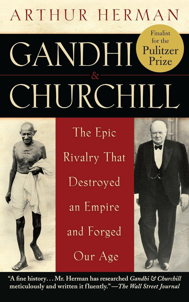 Gandhi & Churchill: The Epic Rivalry that Destroyed an Empire and Forged Our Age