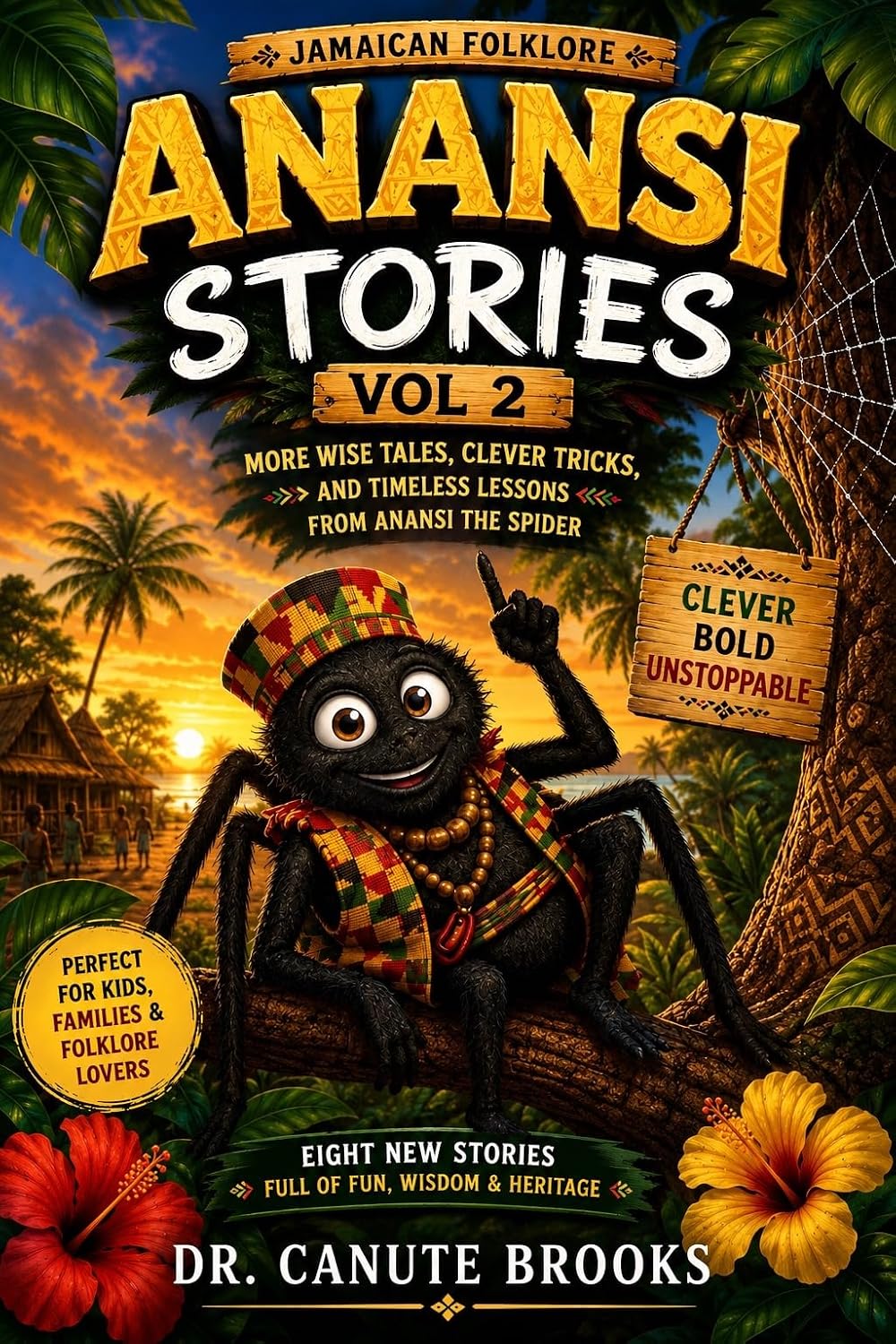 Anansi Stories Volume 2: Jamaican Folktales for Children: Eight New Adventures Filled with Wisdom, Humor, and Life Lessons
