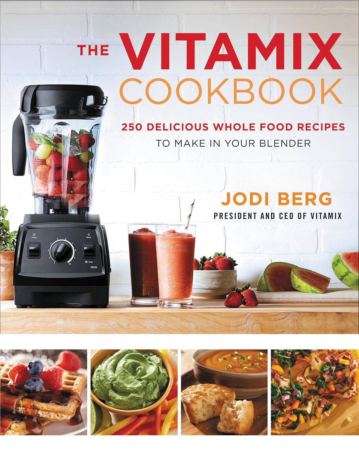 The Vitamix Cookbook: Whole-Foods Blender Recipes for Smoothies, Soups, Sauces, and Meals Using Your Vitamix