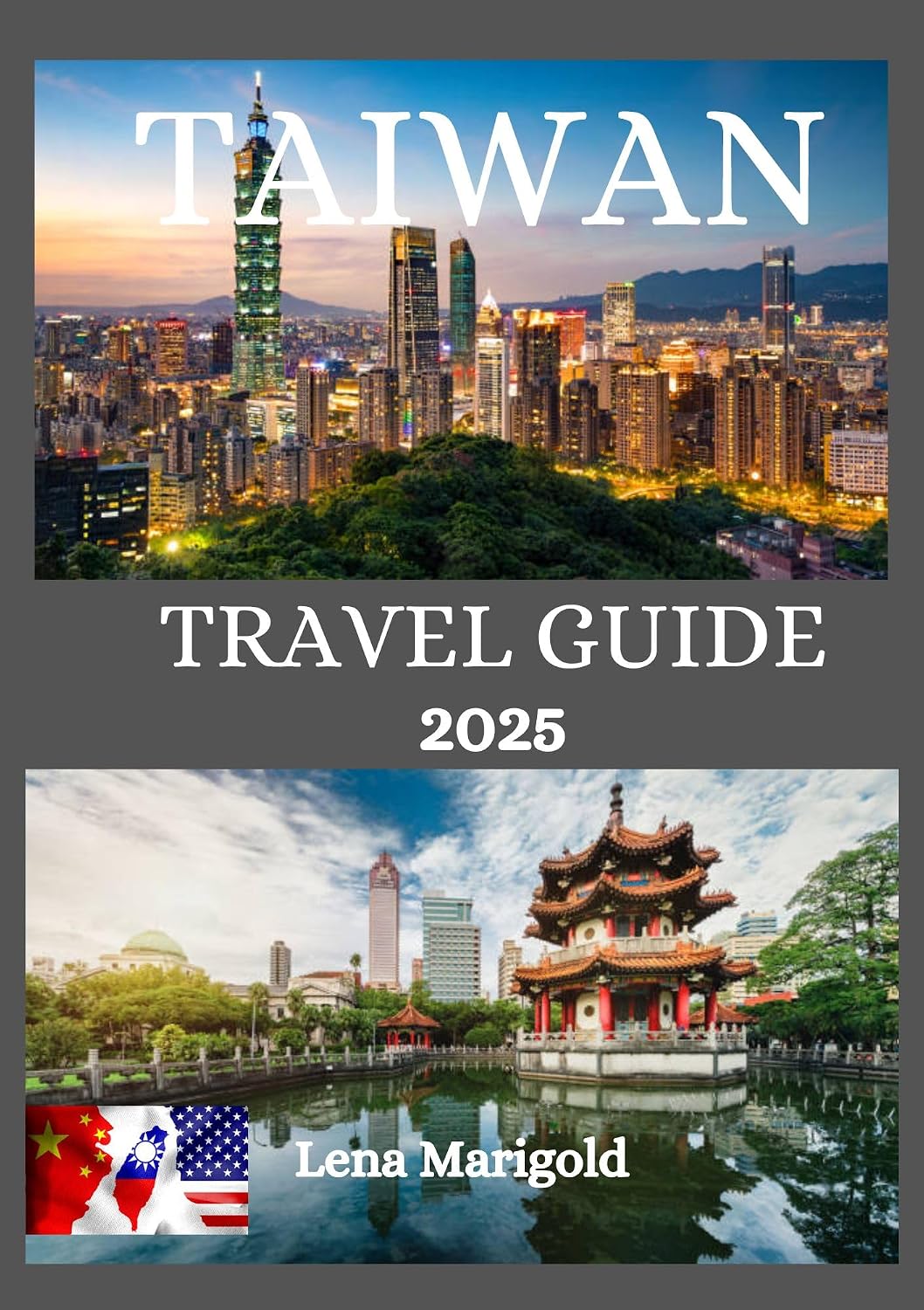 TAIWAN TRAVEL GUIDE 2025: A Journey Through Taiwan: Discovering Asia’s Hidden Gem – Best Accommodations, Top Hotels, Ideal Travel Times, and Must-See Attractions in Every City and more.