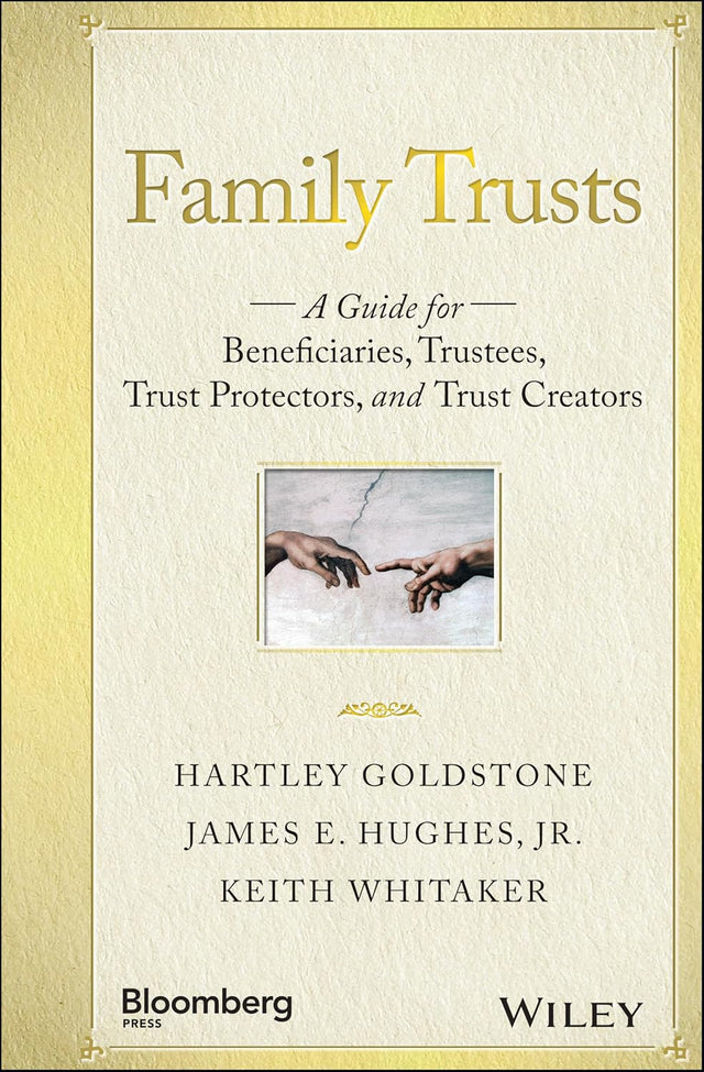 Family Trusts: A Guide for Beneficiaries, Trustees, Trust Protectors, and Trust Creators (Bloomberg)