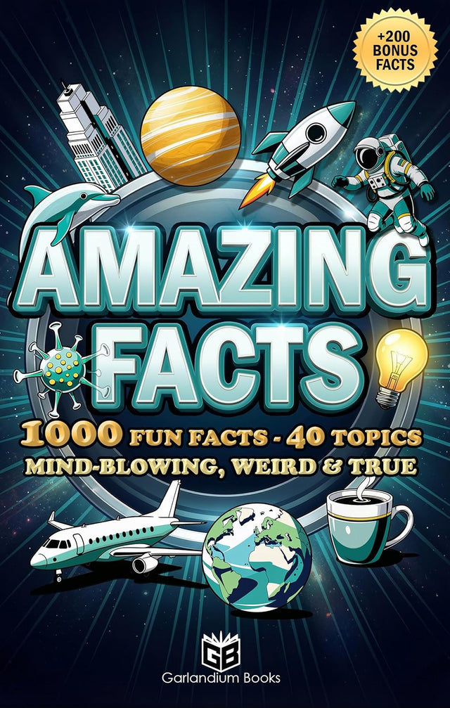 Amazing Facts: 1000 Fun Facts - 40 Topics - Mind-Blowing, Weird & True