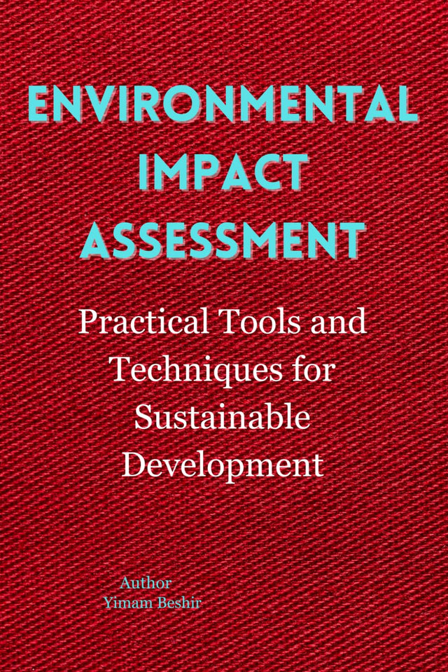 Environmental Impact Assessment Practical Tools and Techniques for Sustainable Development: Environmental Impact Assessment Practitioners guide for ... Tools for Climate–Health Decision-Making)