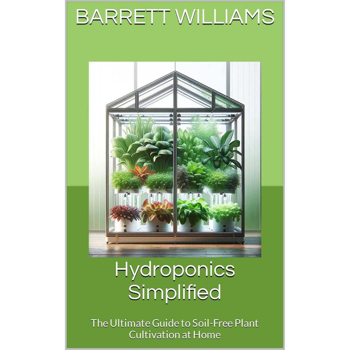 Hydroponics Simplified: The Ultimate Guide to Soil-Free Plant Cultivation at Home