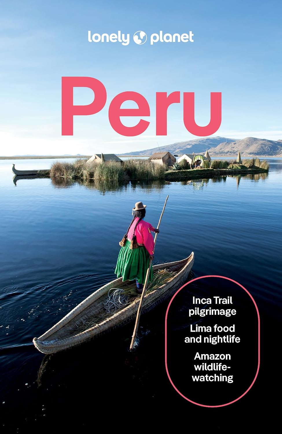 Lonely Planet Peru: Plan the Trip of a Lifetime | Detailed Itineraries & Maps | Insider Tips | Covers Lima, Machu Picchu, the Amazon and more (Travel Guide)
