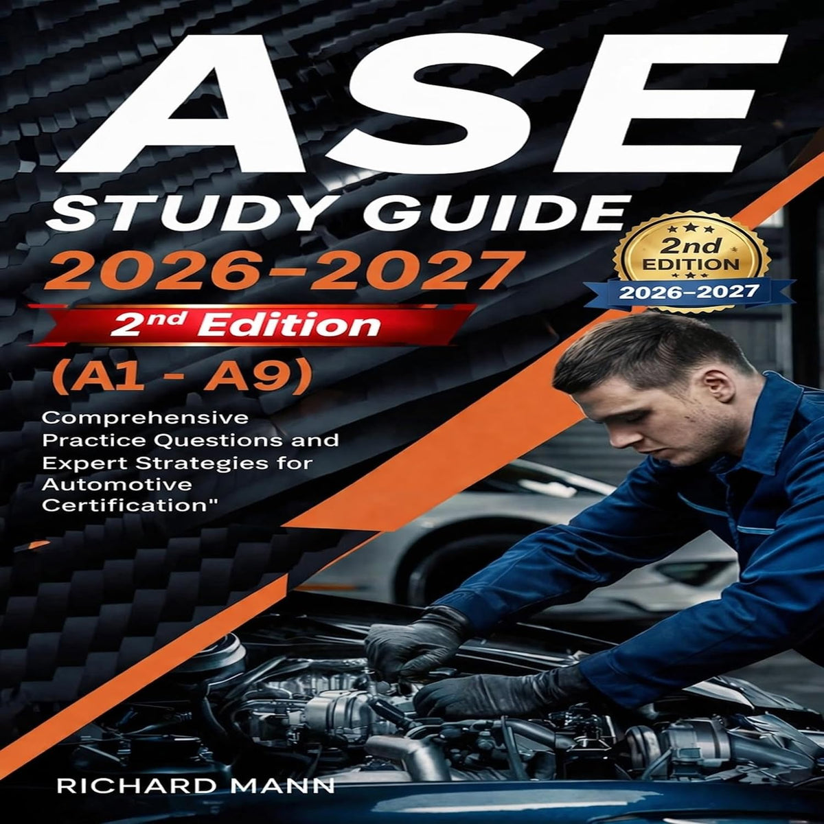 ASE Study Guide 2026-2027: Mastering the A-Series (A1-A9): Comprehensive Practice Questions and Expert Strategies for Automotive Certification