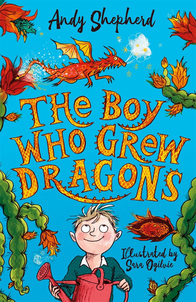 The Boy Who Grew Dragons (The Boy Who Grew Dragons 1): The bestselling enchanting illustrated adventure!