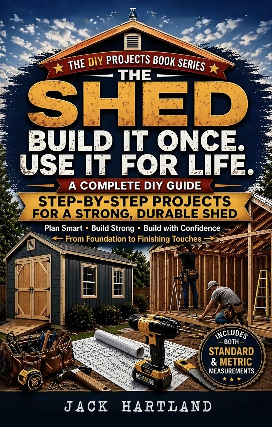 How to Build a Shed: A Practical Step-by-Step Guide for Homeowners (DIY Projects Book Series)