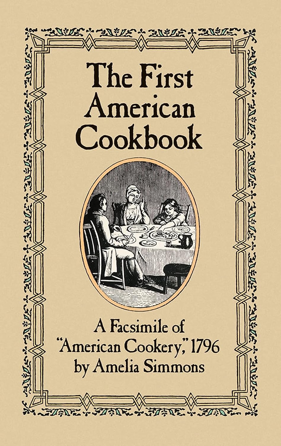The First American Cookbook: A Facsimile of "American Cookery," 1796