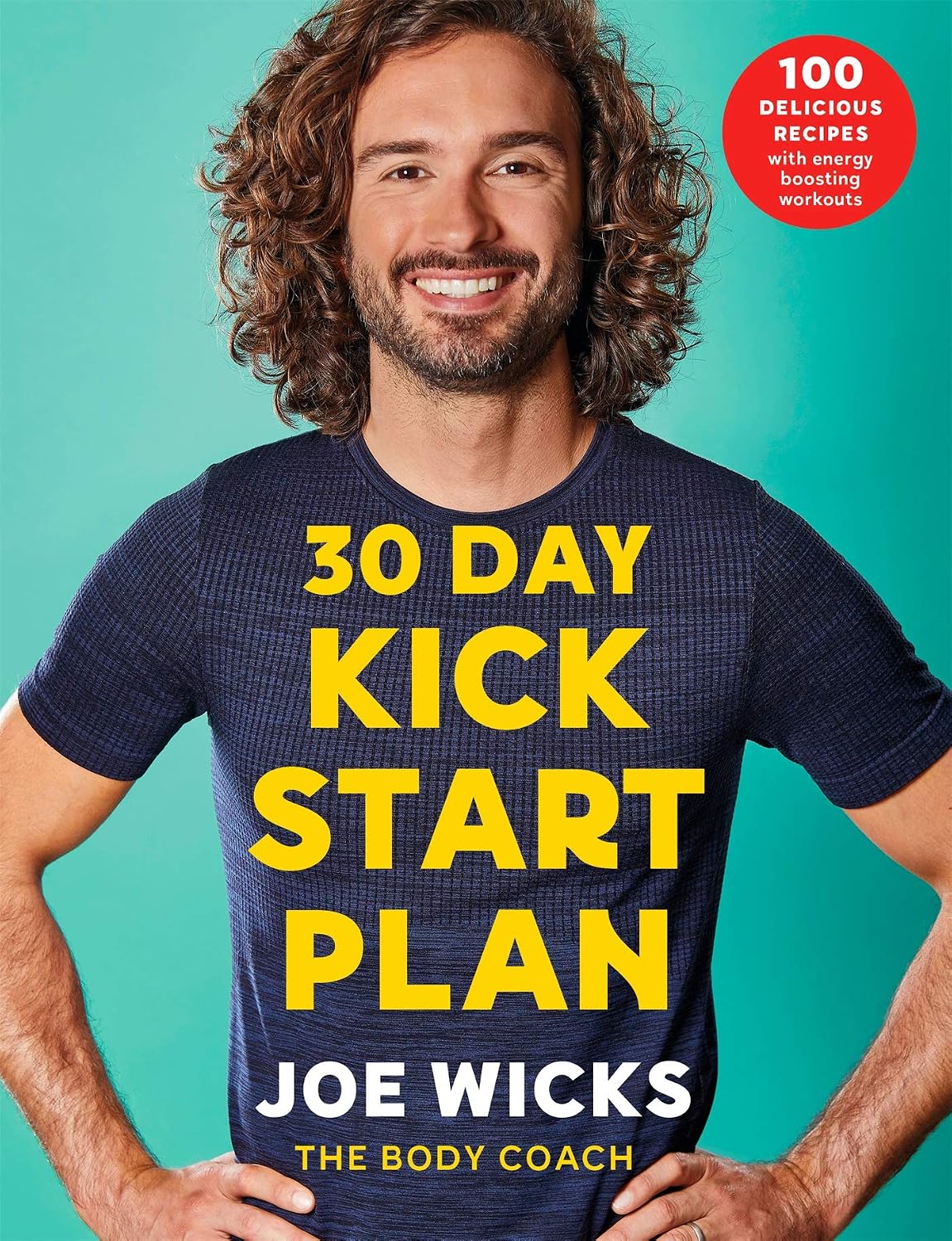 30 Day Kick Start Plan: Kick start a healthier lifestyle with 100 delicious recipes and energy boosting workouts