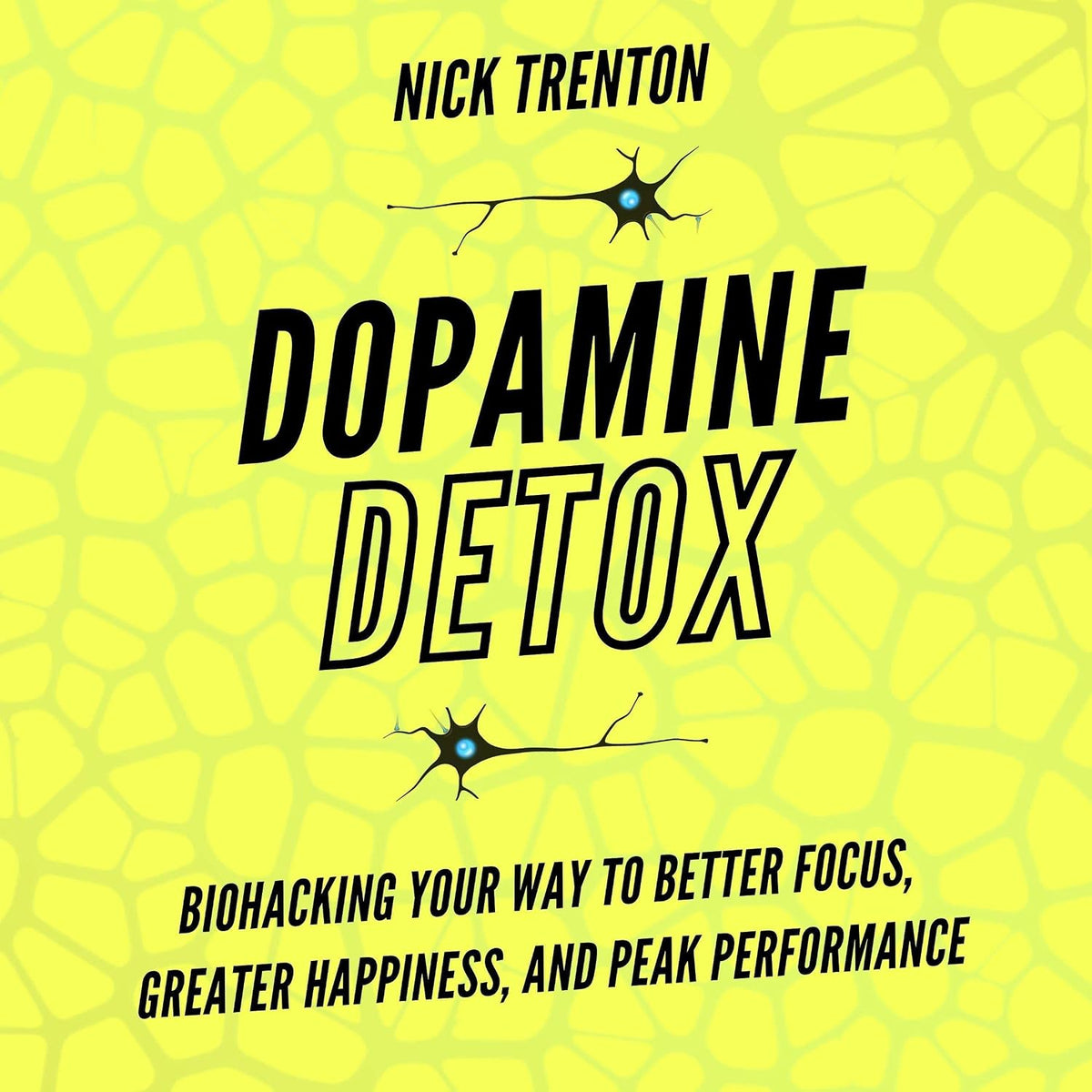 Dopamine Detox: Biohacking Your Way to Better Focus, Greater Happiness, and Peak Performance (Mental and Emotional Abundance, Book 12)