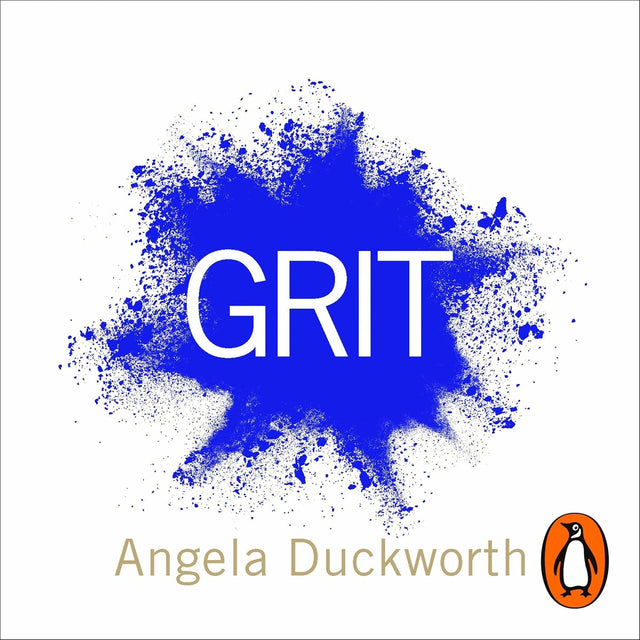 Grit: Why Passion and Resilience Are the Secrets to Success – The New York Times Bestseller