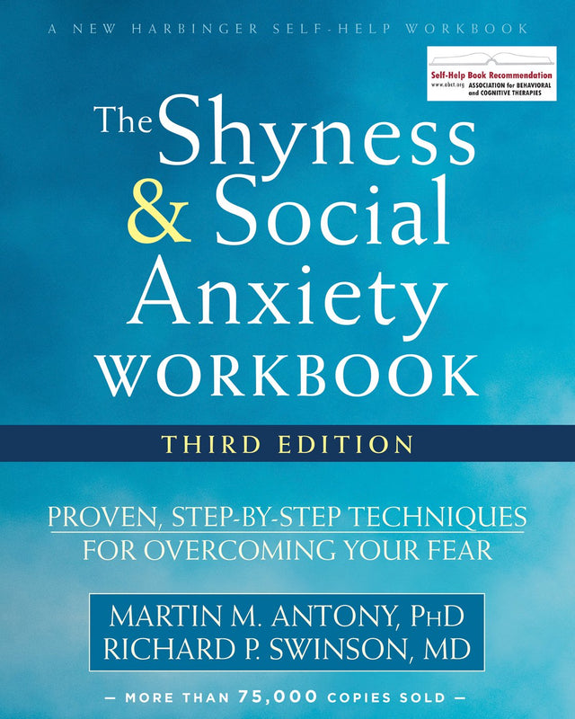 The Shyness and Social Anxiety Workbook: Proven, Step-by-Step Techniques for Overcoming Your Fear