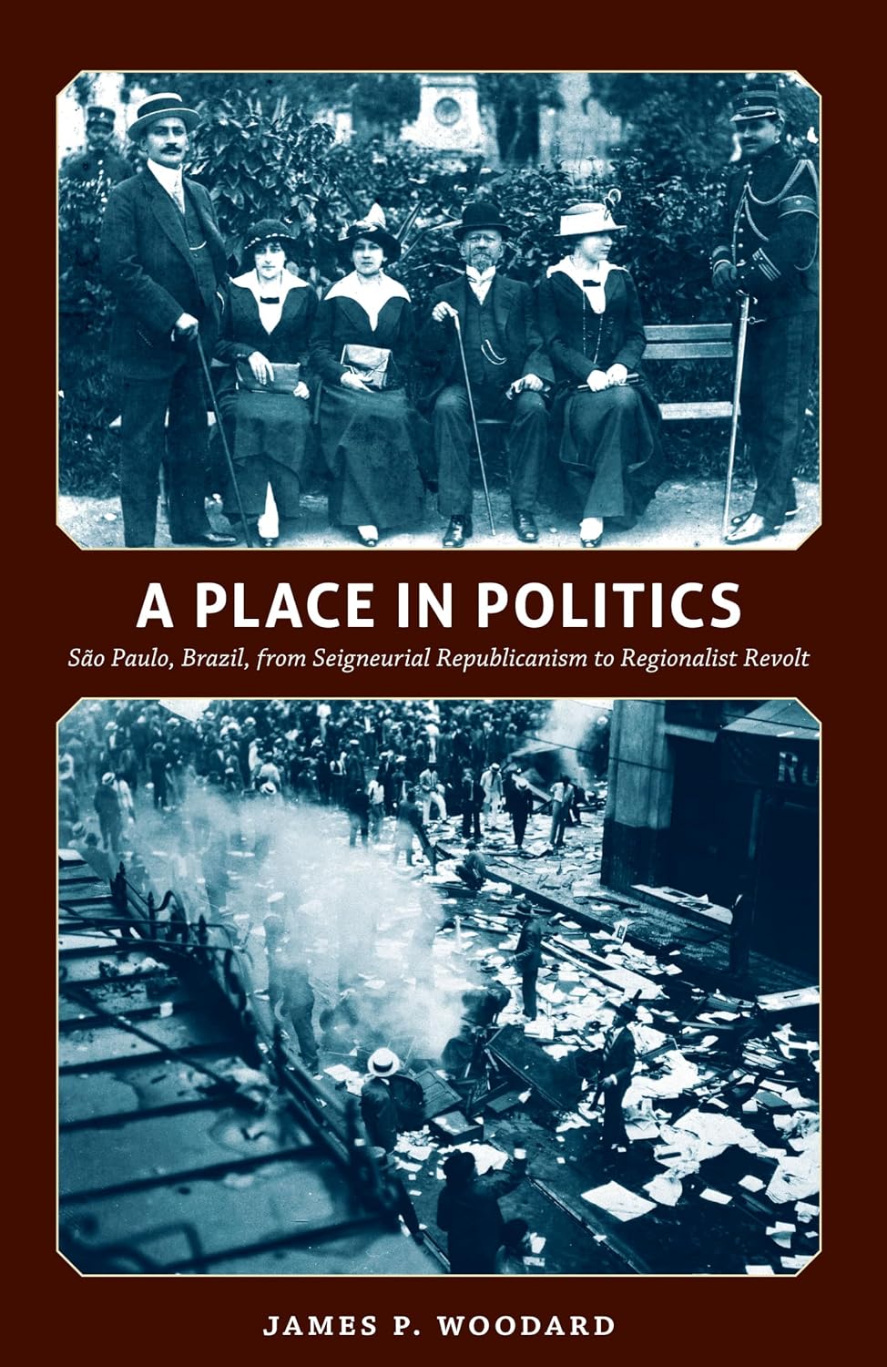 A Place in Politics: São Paulo, Brazil, from Seigneurial Republicanism to Regionalist Revolt