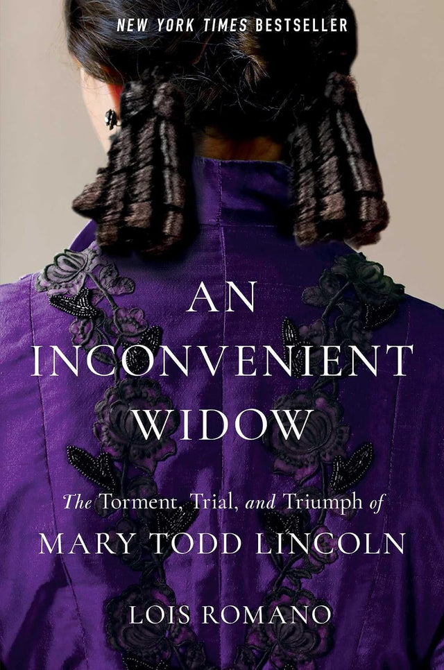 An Inconvenient Widow: The Torment, Trial, and Triumph of Mary Todd Lincoln