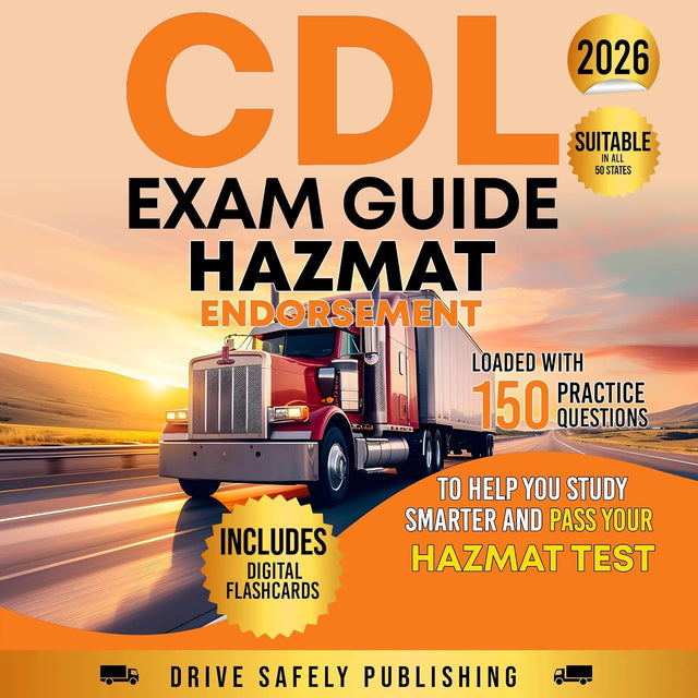 CDL Exam Guide: Hazmat Endorsement: Loaded with 150 Practice Questions to Help You Study Smarter and Pass Your Hazmat Test