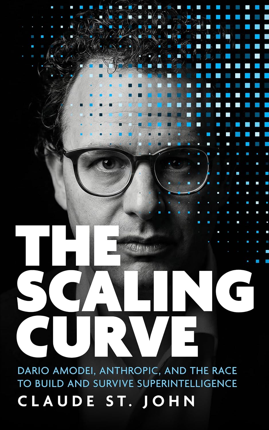 The Scaling Curve: Dario Amodei, Anthropic, and the Race to Build and Survive Superintelligence