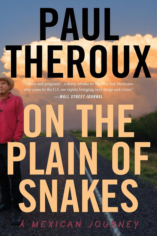 On The Plain Of Snakes: A Mexican Journey – A Humanizing Exploration of the US-Mexico Border, Immigration Debate, and the Layered World of a Region in Conflict
