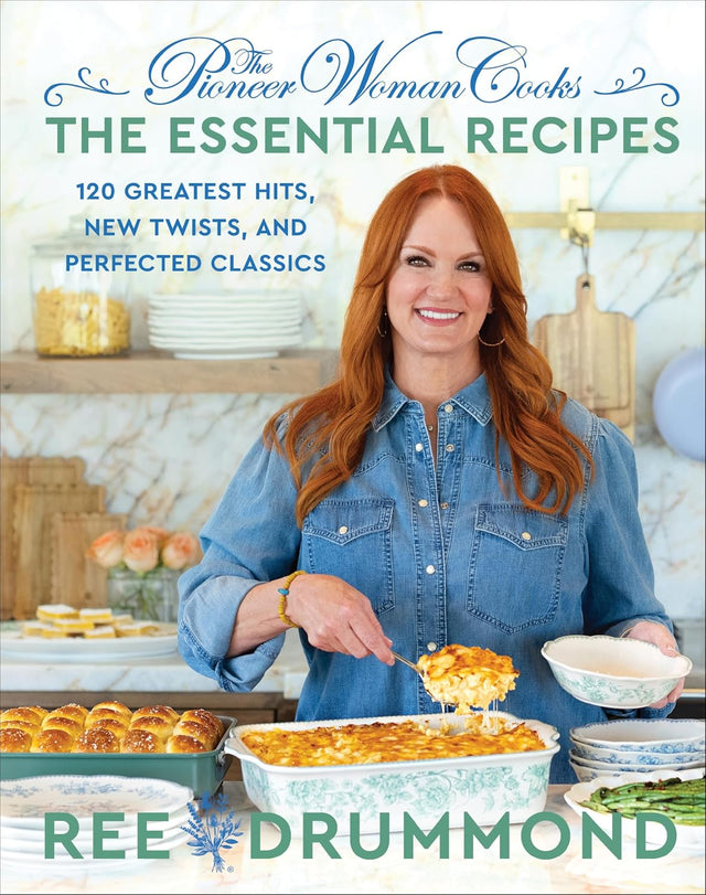 The Pioneer Woman Cooks―The Essential Recipes: 120 Greatest Hits, New Twists, and Perfected Classics – The Bestselling Foolproof Guide for Home Cooks