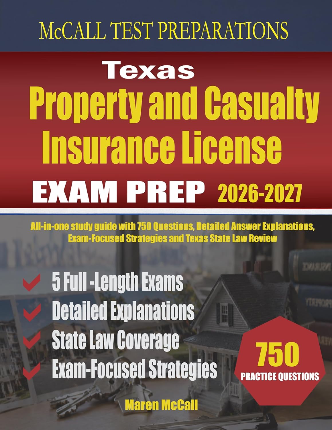 Texas Property and Casualty Insurance License Exam Prep: All-in-one study guide with 750 Questions, Detailed Answer Explanations, Exam-Focused Strategies and Texas State Law Review