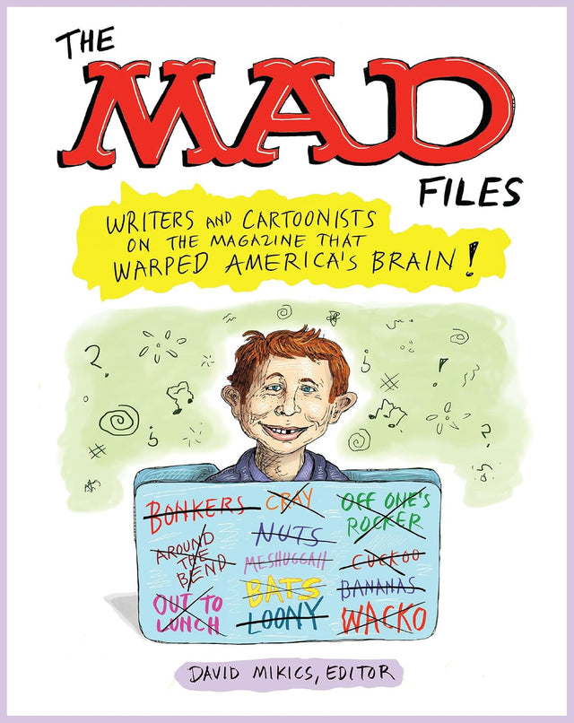 The MAD Files: Writers and Cartoonists on the Magazine that Warped America's Brain!: A Library of America Special Publication