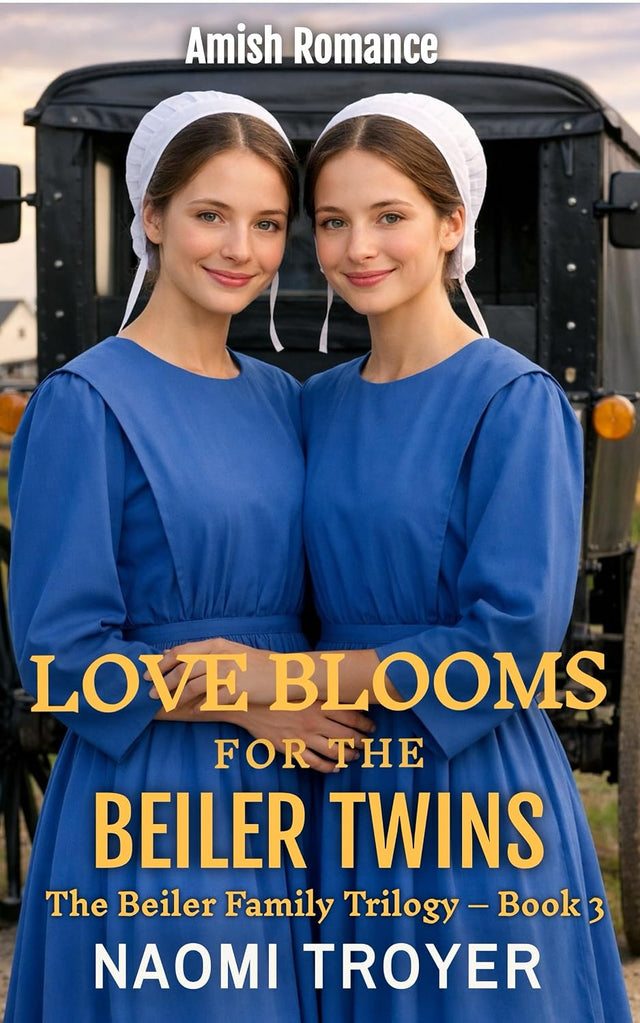LOVE BLOOMS FOR THE BEILER TWINS: The Beiler Family Trilogy - Book 3