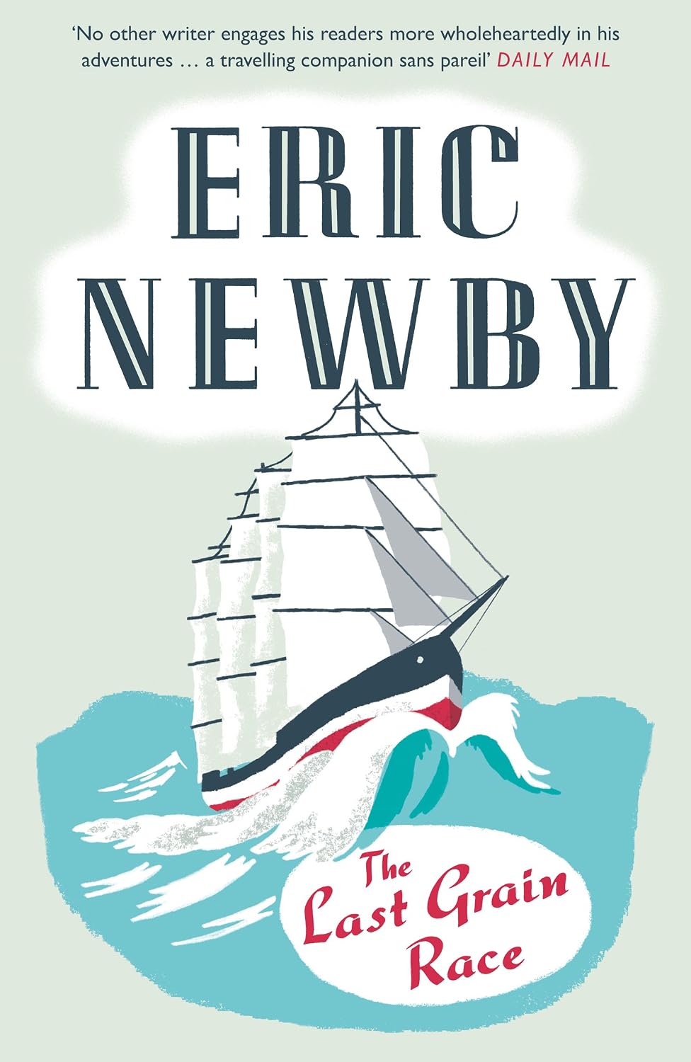The Last Grain Race: A Gripping Sailing Adventure Memoir of the High Seas and World War II