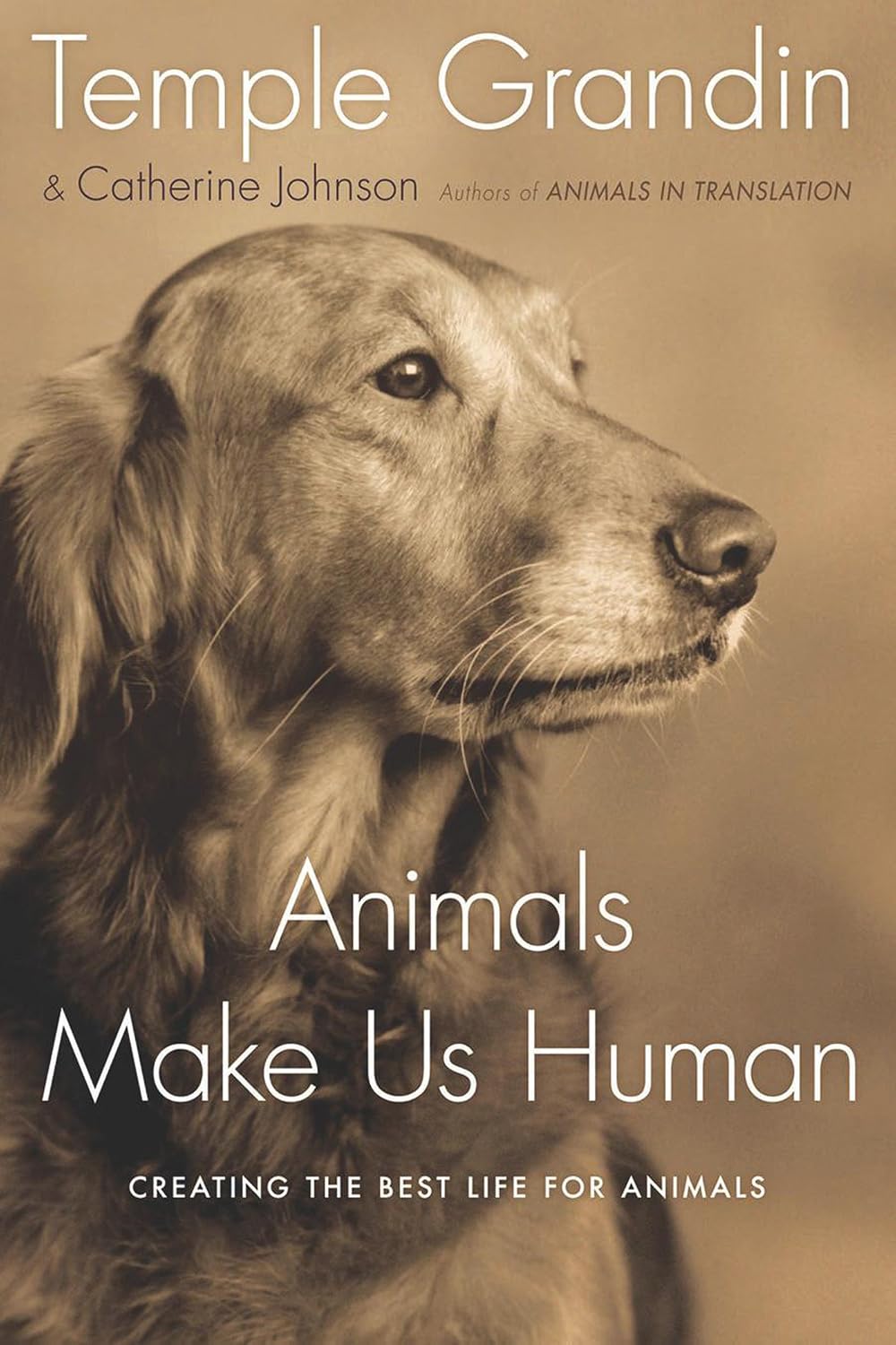 Animals Make Us Human: Creating the Best Life for Animals – A NYT Bestseller on the Emotional Needs of Dogs, Cats, Horses, and Zoo Creatures