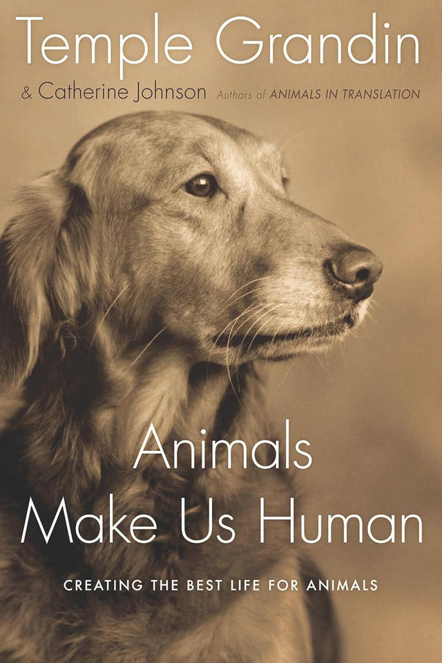 Animals Make Us Human: Creating the Best Life for Animals – A NYT Bestseller on the Emotional Needs of Dogs, Cats, Horses, and Zoo Creatures