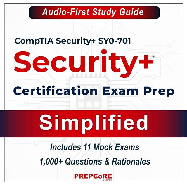CompTIA Security+ SY0-701 Certification Exam Prep — Simplified: The Audio-First Study Guide — Includes 11 Mock Exams with 1,000+ Questions and Rationales
