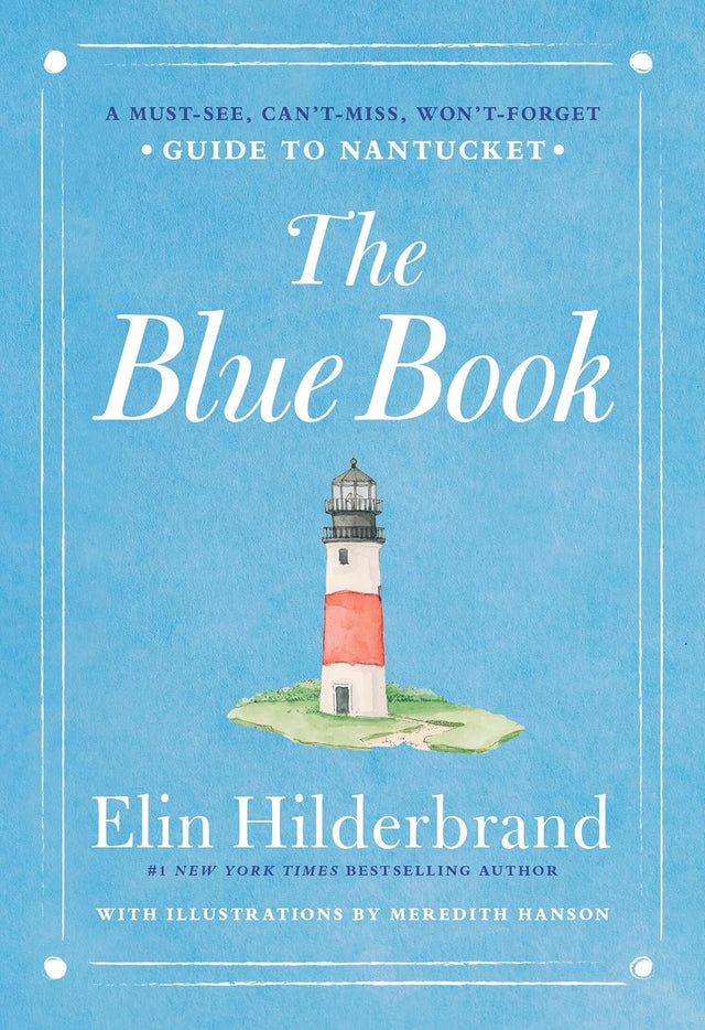 The Blue Book: A Must-See, Can’t-Miss, Won’t-Forget Guide to Nantucket