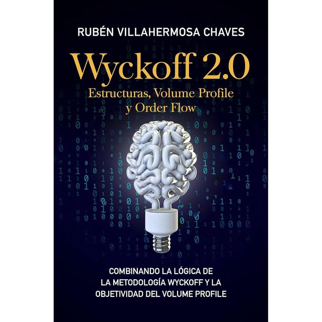 Wyckoff 2.0: Estructuras, Volume Profile y Order Flow: La Evolución del Análisis Técnico: Cómo Combinar la Metodología Wyckoff con el Perfil de Volumen para Operar con Precisión
