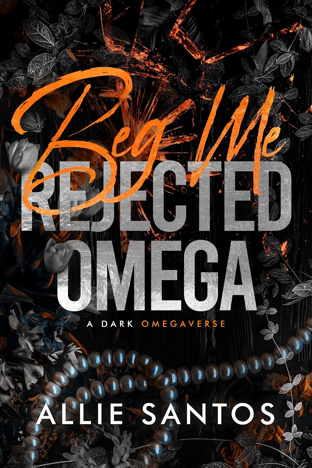 Beg Me: A Dark Why-Choose Omegaverse (Rejected Omega Series)